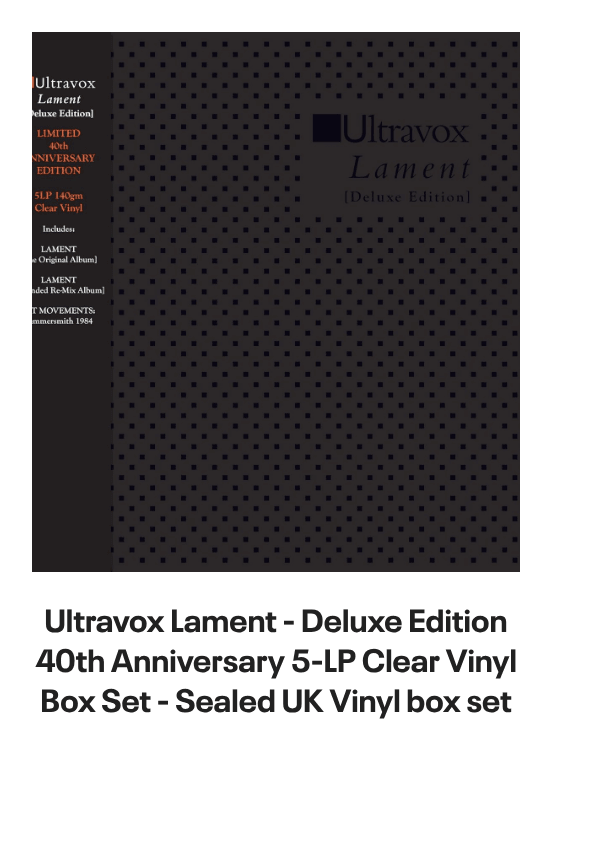 List of products:  Ultravox Monument - Hype Sticker + Shrink UK Vinyl LP Ultravox Quartet UK 2-CD album set Ultravox Lament UK 2-CD album set Ultravox Quartet - 180gm White Vinyl + Bonus 7 - Opened stickered shrink UK Vinyl LP Ultravox Extended UK Vinyl box set Ultravox Live At The Rainbow 1977 - RSD 2022 UK Vinyl LP Ultravox Lament - Steven Wilson Stereo Mix + Instrumental Version - Clear Vinyl - Sealed UK 2-LP vinyl set Ultravox Lament - Deluxe Edition 40th Anniversary 5-LP Clear Vinyl Box Set - Sealed UK Vinyl box set Ultravox Quartet - 40th Anniversary Deluxe Edition + Single Edits  B-Sides - Sealed UK 2-LP vinyl set Ultravox Extended Ultravox UK CD album Ultravox Rockwrok - P/S UK 7 vinyl Ultravox Dancing With Tears In My Eyes UK 12 vinyl Ultravox Lament - silver hype sticker UK Vinyl LP Ultravox All Fall Down UK 7 vinyl Ultravox Set Movements 1984 - Autographed UK Tour programme Ultravox Hymn + picture sleeve UK 12 vinyl Ultravox Quartet UK Vinyl LP Ultravox All Fall Down + Stickered PVC Sleeve UK 12 vinyl Ultravox All Fall Down - Blue Injection + PVC Sleeve UK 7 vinyl Ultravox Passing Strangers UK 7 vinyl Visage Pleasure Boys UK 12 vinyl Visage Pleasure Boys UK 7 picture disc Visage Pleasure Boys - EX UK 12 vinyl Visage Pleasure Boys UK 7 vinyl Visage Night Train + Sleeve UK 7 vinyl Visage Beatboy UK 7 vinyl Visage Love Glove UK 7 vinyl Visage Love Glove UK 12 vinyl Visage The Damned Dont Cry - Glossy sleeve UK 7 vinyl Visage Beat Boy UK Vinyl LP