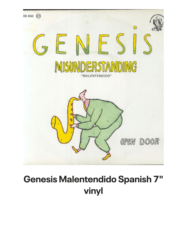 List of products:  Genesis Abacab - G/Y/B/R Sleeve - Vintage Newspaper Clippings UK Vinyl LP Genesis A Trick Of The Tail - Single Pocket Sleeve Greek Vinyl LP Genesis Man On The Corner UK 7 vinyl Genesis Selling England By The Pound - 1st + Insert - VG Sleeve UK Vinyl LP Genesis Invisible Touch Japanese Vinyl LP Genesis In The Beginning - Shrink US Vinyl LP Genesis In Concert 1982 UK Tour programme Genesis The Evolution Of A Rock Band - Softback UK Book Genesis Thats All - Wide Centre UK 7 vinyl Genesis Selling England By The Pound - EMI 100 - 180gm - EX UK Vinyl LP Genesis I Know What I Like (In Your Wardrobe) UK 7 vinyl Genesis Twilight Alehouse UK 7 vinyl Genesis We Cant Dance - EX UK 2-LP vinyl set Genesis Rock Theatre German Vinyl LP Genesis Malentendido Spanish 7 vinyl Genesis Three Sides Live - EX UK 2-LP vinyl set Genesis Foxtrot - 5th - Gold Embossed Sleeve UK Vinyl LP Genesis From One Fan To Another UK Book Genesis Genesis: Peter Gabriel, Phil Collins  Beyond UK Book Genesis Opening The Musical Box - A Genesis Chronicle UK Book Genesis Genesis UK Book Genesis We Cant Dance UK Promo Press pack Genesis In Concert 1982 UK Tour programme Genesis Summertime Open Air Festival German Tour programme Genesis We Cant Dance UK Tour programme Genesis We Cant Dance UK Tour programme Genesis The Genesis Songbook UK DVD Genesis Wind  Wuthering Crew Body Warmer UK Clothing Genesis Your Own Special Way - Jukebox UK 7 vinyl Genesis No Reply At All US 7 vinyl