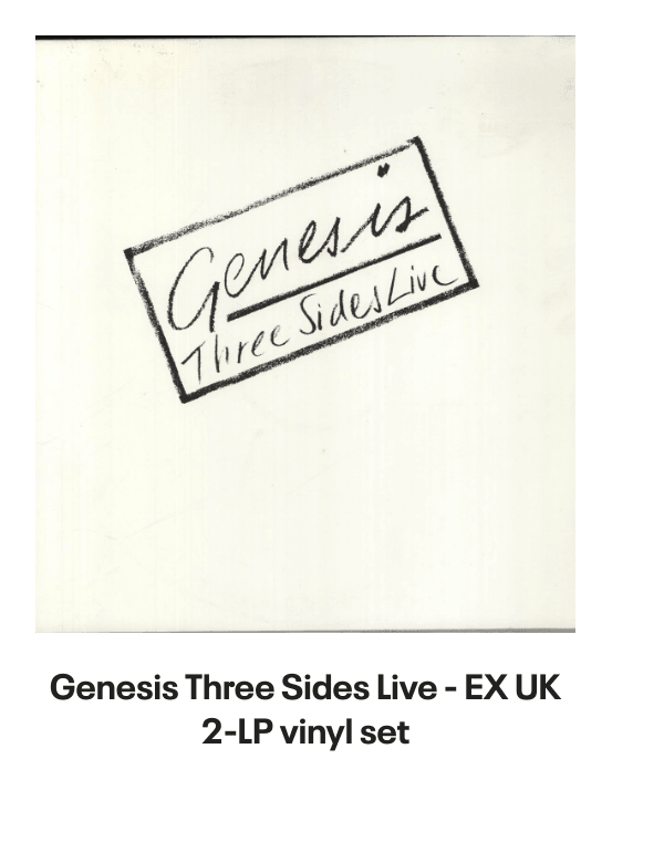 List of products:  Genesis Abacab - G/Y/B/R Sleeve - Vintage Newspaper Clippings UK Vinyl LP Genesis A Trick Of The Tail - Single Pocket Sleeve Greek Vinyl LP Genesis Man On The Corner UK 7 vinyl Genesis Selling England By The Pound - 1st + Insert - VG Sleeve UK Vinyl LP Genesis Invisible Touch Japanese Vinyl LP Genesis In The Beginning - Shrink US Vinyl LP Genesis In Concert 1982 UK Tour programme Genesis The Evolution Of A Rock Band - Softback UK Book Genesis Thats All - Wide Centre UK 7 vinyl Genesis Selling England By The Pound - EMI 100 - 180gm - EX UK Vinyl LP Genesis I Know What I Like (In Your Wardrobe) UK 7 vinyl Genesis Twilight Alehouse UK 7 vinyl Genesis We Cant Dance - EX UK 2-LP vinyl set Genesis Rock Theatre German Vinyl LP Genesis Malentendido Spanish 7 vinyl Genesis Three Sides Live - EX UK 2-LP vinyl set Genesis Foxtrot - 5th - Gold Embossed Sleeve UK Vinyl LP Genesis From One Fan To Another UK Book Genesis Genesis: Peter Gabriel, Phil Collins  Beyond UK Book Genesis Opening The Musical Box - A Genesis Chronicle UK Book Genesis Genesis UK Book Genesis We Cant Dance UK Promo Press pack Genesis In Concert 1982 UK Tour programme Genesis Summertime Open Air Festival German Tour programme Genesis We Cant Dance UK Tour programme Genesis We Cant Dance UK Tour programme Genesis The Genesis Songbook UK DVD Genesis Wind  Wuthering Crew Body Warmer UK Clothing Genesis Your Own Special Way - Jukebox UK 7 vinyl Genesis No Reply At All US 7 vinyl
