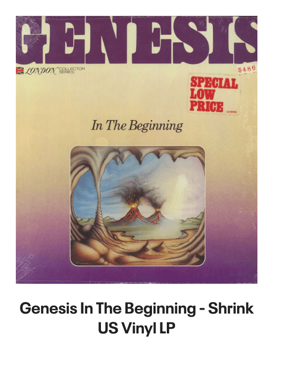 List of products:  Genesis Abacab - G/Y/B/R Sleeve - Vintage Newspaper Clippings UK Vinyl LP Genesis A Trick Of The Tail - Single Pocket Sleeve Greek Vinyl LP Genesis Man On The Corner UK 7 vinyl Genesis Selling England By The Pound - 1st + Insert - VG Sleeve UK Vinyl LP Genesis Invisible Touch Japanese Vinyl LP Genesis In The Beginning - Shrink US Vinyl LP Genesis In Concert 1982 UK Tour programme Genesis The Evolution Of A Rock Band - Softback UK Book Genesis Thats All - Wide Centre UK 7 vinyl Genesis Selling England By The Pound - EMI 100 - 180gm - EX UK Vinyl LP Genesis I Know What I Like (In Your Wardrobe) UK 7 vinyl Genesis Twilight Alehouse UK 7 vinyl Genesis We Cant Dance - EX UK 2-LP vinyl set Genesis Rock Theatre German Vinyl LP Genesis Malentendido Spanish 7 vinyl Genesis Three Sides Live - EX UK 2-LP vinyl set Genesis Foxtrot - 5th - Gold Embossed Sleeve UK Vinyl LP Genesis From One Fan To Another UK Book Genesis Genesis: Peter Gabriel, Phil Collins  Beyond UK Book Genesis Opening The Musical Box - A Genesis Chronicle UK Book Genesis Genesis UK Book Genesis We Cant Dance UK Promo Press pack Genesis In Concert 1982 UK Tour programme Genesis Summertime Open Air Festival German Tour programme Genesis We Cant Dance UK Tour programme Genesis We Cant Dance UK Tour programme Genesis The Genesis Songbook UK DVD Genesis Wind  Wuthering Crew Body Warmer UK Clothing Genesis Your Own Special Way - Jukebox UK 7 vinyl Genesis No Reply At All US 7 vinyl