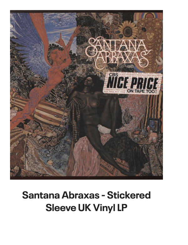 List of products:  Santana Love Devotion Surrender Japanese Vinyl LP Santana Shango Japanese Vinyl LP Santana Moonflower - 180g US 2-LP vinyl set Santana Santana - 3rd Portuguese Vinyl LP Santana Welcome - White label variant UK Vinyl LP Santana The Swing Of Delight Japanese Vinyl LP Santana Zebop! US Vinyl LP Santana Santana Japanese CD album Santana Santana III - Quad - EX US Vinyl LP Santana Borboletta Dutch Vinyl LP Santana Caravanserai Japanese CD album Santana Beyond Appearances UK Promo Vinyl LP Santana Moonflower Japanese 2-CD album set Santana Borboletta - Nice Price Line Japanese CD album Santana 2007 Tour US Tour programme Santana Love Devotion Surrender - export US Vinyl LP Santana Abraxas - Quad US Vinyl LP Santana Abraxas - Stickered Sleeve UK Vinyl LP Santana Abraxas - 2nd UK Vinyl LP Santana Just Feel Better UK CD single Santana Shango UK Vinyl LP Santana As Years Go By UK CD album Santana One Chain (Dont Make No Prison) - Red Vinyl Mexican 12 vinyl Santana Zebop! UK Vinyl LP Santana Love Devotion Surrender UK Vinyl LP Santana Golden Grand Prix 30 + obi Japanese 2-LP vinyl set Santana Caravanserai - 1st - EX UK Vinyl LP Santana Put Your Lights On US Promo CD single Santana Put Your Lights On UK Promo CD-R acetate Santana Caravanserai - Quad US Vinyl LP
