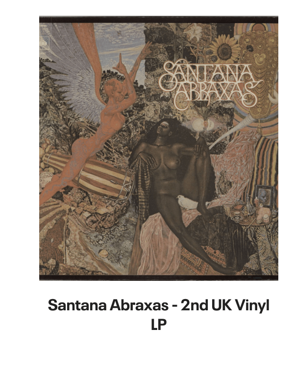 List of products:  Santana Love Devotion Surrender Japanese Vinyl LP Santana Shango Japanese Vinyl LP Santana Moonflower - 180g US 2-LP vinyl set Santana Santana - 3rd Portuguese Vinyl LP Santana Welcome - White label variant UK Vinyl LP Santana The Swing Of Delight Japanese Vinyl LP Santana Zebop! US Vinyl LP Santana Santana Japanese CD album Santana Santana III - Quad - EX US Vinyl LP Santana Borboletta Dutch Vinyl LP Santana Caravanserai Japanese CD album Santana Beyond Appearances UK Promo Vinyl LP Santana Moonflower Japanese 2-CD album set Santana Borboletta - Nice Price Line Japanese CD album Santana 2007 Tour US Tour programme Santana Love Devotion Surrender - export US Vinyl LP Santana Abraxas - Quad US Vinyl LP Santana Abraxas - Stickered Sleeve UK Vinyl LP Santana Abraxas - 2nd UK Vinyl LP Santana Just Feel Better UK CD single Santana Shango UK Vinyl LP Santana As Years Go By UK CD album Santana One Chain (Dont Make No Prison) - Red Vinyl Mexican 12 vinyl Santana Zebop! UK Vinyl LP Santana Love Devotion Surrender UK Vinyl LP Santana Golden Grand Prix 30 + obi Japanese 2-LP vinyl set Santana Caravanserai - 1st - EX UK Vinyl LP Santana Put Your Lights On US Promo CD single Santana Put Your Lights On UK Promo CD-R acetate Santana Caravanserai - Quad US Vinyl LP