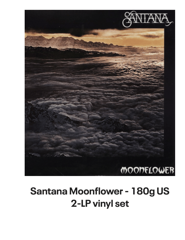 List of products:  Santana Love Devotion Surrender Japanese Vinyl LP Santana Shango Japanese Vinyl LP Santana Moonflower - 180g US 2-LP vinyl set Santana Santana - 3rd Portuguese Vinyl LP Santana Welcome - White label variant UK Vinyl LP Santana The Swing Of Delight Japanese Vinyl LP Santana Zebop! US Vinyl LP Santana Santana Japanese CD album Santana Santana III - Quad - EX US Vinyl LP Santana Borboletta Dutch Vinyl LP Santana Caravanserai Japanese CD album Santana Beyond Appearances UK Promo Vinyl LP Santana Moonflower Japanese 2-CD album set Santana Borboletta - Nice Price Line Japanese CD album Santana 2007 Tour US Tour programme Santana Love Devotion Surrender - export US Vinyl LP Santana Abraxas - Quad US Vinyl LP Santana Abraxas - Stickered Sleeve UK Vinyl LP Santana Abraxas - 2nd UK Vinyl LP Santana Just Feel Better UK CD single Santana Shango UK Vinyl LP Santana As Years Go By UK CD album Santana One Chain (Dont Make No Prison) - Red Vinyl Mexican 12 vinyl Santana Zebop! UK Vinyl LP Santana Love Devotion Surrender UK Vinyl LP Santana Golden Grand Prix 30 + obi Japanese 2-LP vinyl set Santana Caravanserai - 1st - EX UK Vinyl LP Santana Put Your Lights On US Promo CD single Santana Put Your Lights On UK Promo CD-R acetate Santana Caravanserai - Quad US Vinyl LP