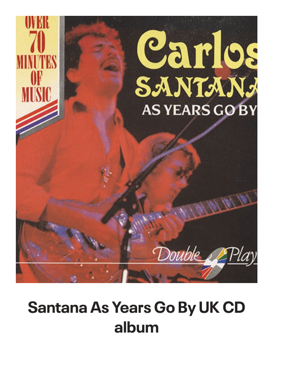 List of products:  Santana Love Devotion Surrender Japanese Vinyl LP Santana Shango Japanese Vinyl LP Santana Moonflower - 180g US 2-LP vinyl set Santana Santana - 3rd Portuguese Vinyl LP Santana Welcome - White label variant UK Vinyl LP Santana The Swing Of Delight Japanese Vinyl LP Santana Zebop! US Vinyl LP Santana Santana Japanese CD album Santana Santana III - Quad - EX US Vinyl LP Santana Borboletta Dutch Vinyl LP Santana Caravanserai Japanese CD album Santana Beyond Appearances UK Promo Vinyl LP Santana Moonflower Japanese 2-CD album set Santana Borboletta - Nice Price Line Japanese CD album Santana 2007 Tour US Tour programme Santana Love Devotion Surrender - export US Vinyl LP Santana Abraxas - Quad US Vinyl LP Santana Abraxas - Stickered Sleeve UK Vinyl LP Santana Abraxas - 2nd UK Vinyl LP Santana Just Feel Better UK CD single Santana Shango UK Vinyl LP Santana As Years Go By UK CD album Santana One Chain (Dont Make No Prison) - Red Vinyl Mexican 12 vinyl Santana Zebop! UK Vinyl LP Santana Love Devotion Surrender UK Vinyl LP Santana Golden Grand Prix 30 + obi Japanese 2-LP vinyl set Santana Caravanserai - 1st - EX UK Vinyl LP Santana Put Your Lights On US Promo CD single Santana Put Your Lights On UK Promo CD-R acetate Santana Caravanserai - Quad US Vinyl LP