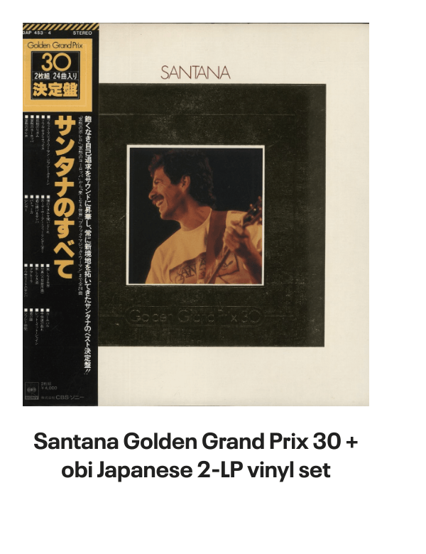 List of products:  Santana Love Devotion Surrender Japanese Vinyl LP Santana Shango Japanese Vinyl LP Santana Moonflower - 180g US 2-LP vinyl set Santana Santana - 3rd Portuguese Vinyl LP Santana Welcome - White label variant UK Vinyl LP Santana The Swing Of Delight Japanese Vinyl LP Santana Zebop! US Vinyl LP Santana Santana Japanese CD album Santana Santana III - Quad - EX US Vinyl LP Santana Borboletta Dutch Vinyl LP Santana Caravanserai Japanese CD album Santana Beyond Appearances UK Promo Vinyl LP Santana Moonflower Japanese 2-CD album set Santana Borboletta - Nice Price Line Japanese CD album Santana 2007 Tour US Tour programme Santana Love Devotion Surrender - export US Vinyl LP Santana Abraxas - Quad US Vinyl LP Santana Abraxas - Stickered Sleeve UK Vinyl LP Santana Abraxas - 2nd UK Vinyl LP Santana Just Feel Better UK CD single Santana Shango UK Vinyl LP Santana As Years Go By UK CD album Santana One Chain (Dont Make No Prison) - Red Vinyl Mexican 12 vinyl Santana Zebop! UK Vinyl LP Santana Love Devotion Surrender UK Vinyl LP Santana Golden Grand Prix 30 + obi Japanese 2-LP vinyl set Santana Caravanserai - 1st - EX UK Vinyl LP Santana Put Your Lights On US Promo CD single Santana Put Your Lights On UK Promo CD-R acetate Santana Caravanserai - Quad US Vinyl LP