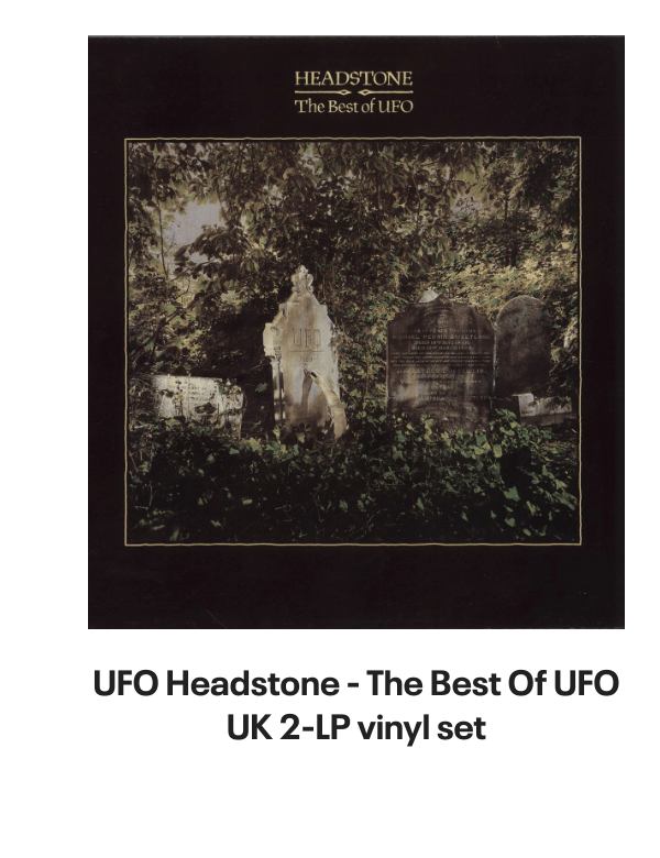 List of products:  UFO Doctor Doctor EP UK 7 vinyl UFO Live In Youngstown 1978 - RSD2020 - Sealed UK 2-LP vinyl set UFO The Best Of UFO German Vinyl LP UFO Misdemeanor - Sealed US Vinyl LP UFO No Place To Run - Blue Titles UK Vinyl LP UFO Strangers In The Night French 2-LP vinyl set UFO UFO 1 UK Vinyl LP UFO The Wild, The Willing And The Innocent UK Vinyl LP UFO Couldnt Get It Right UK 7 vinyl UFO Back Into My Life UK 7 picture disc UFO When Its Time To Rock UK 7 picture disc UFO Let It Rain - Clear vinyl UK 7 vinyl UFO No Heavy Petting - EX UK Vinyl LP UFO No Place To Run - Red Titles UK Vinyl LP UFO Headstone - The Best Of UFO UK 2-LP vinyl set UFO Let It Rain UK 7 vinyl UFO U.F.O. 1 - Red Vinyl Japanese Vinyl LP UFO Mechanix + Poster - EX UK Vinyl LP UFO Mechanix UK Vinyl LP UFO Lonely Heart UK 7 vinyl UFO Young Blood - Red Vinyl UK 7 vinyl UFO Making Contact World Tour 1983 UK Tour programme UFO Lonely Heart - Clear Vinyl UK 7 vinyl UFO Pages From An Autograph Book UK Memorabilia UFO Obsession US Vinyl LP UFO Only You Can Rock Me - Red UK 7 vinyl Ufomammut Warsheep - White Vinyl US 7 vinyl Ufomammut Oro: Opus Primum Italian Vinyl LP Bill Bruford Feels Good To Me UK Vinyl LP Bill Bruford Dig? UK Vinyl LP