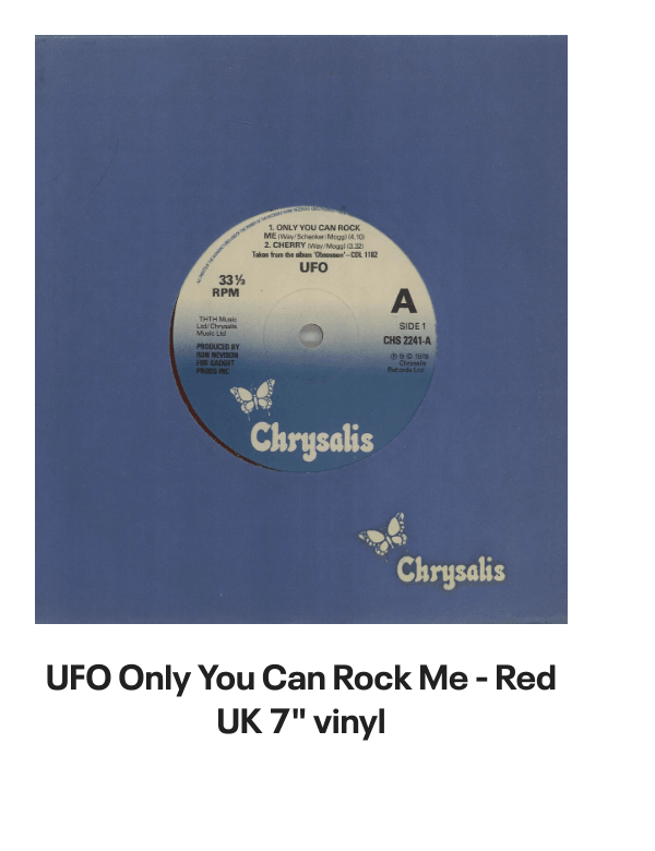 List of products:  UFO Doctor Doctor EP UK 7 vinyl UFO Live In Youngstown 1978 - RSD2020 - Sealed UK 2-LP vinyl set UFO The Best Of UFO German Vinyl LP UFO Misdemeanor - Sealed US Vinyl LP UFO No Place To Run - Blue Titles UK Vinyl LP UFO Strangers In The Night French 2-LP vinyl set UFO UFO 1 UK Vinyl LP UFO The Wild, The Willing And The Innocent UK Vinyl LP UFO Couldnt Get It Right UK 7 vinyl UFO Back Into My Life UK 7 picture disc UFO When Its Time To Rock UK 7 picture disc UFO Let It Rain - Clear vinyl UK 7 vinyl UFO No Heavy Petting - EX UK Vinyl LP UFO No Place To Run - Red Titles UK Vinyl LP UFO Headstone - The Best Of UFO UK 2-LP vinyl set UFO Let It Rain UK 7 vinyl UFO U.F.O. 1 - Red Vinyl Japanese Vinyl LP UFO Mechanix + Poster - EX UK Vinyl LP UFO Mechanix UK Vinyl LP UFO Lonely Heart UK 7 vinyl UFO Young Blood - Red Vinyl UK 7 vinyl UFO Making Contact World Tour 1983 UK Tour programme UFO Lonely Heart - Clear Vinyl UK 7 vinyl UFO Pages From An Autograph Book UK Memorabilia UFO Obsession US Vinyl LP UFO Only You Can Rock Me - Red UK 7 vinyl Ufomammut Warsheep - White Vinyl US 7 vinyl Ufomammut Oro: Opus Primum Italian Vinyl LP Bill Bruford Feels Good To Me UK Vinyl LP Bill Bruford Dig? UK Vinyl LP