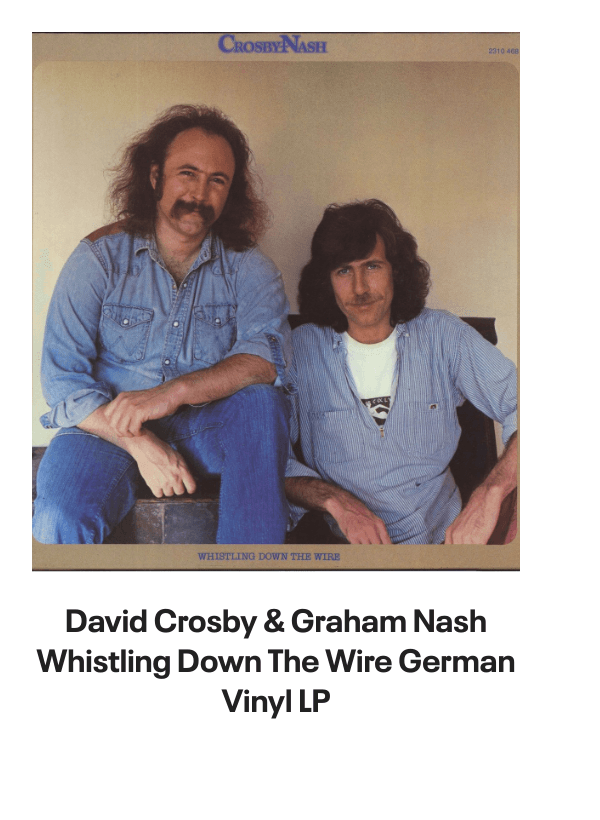 List of products:  David Crosby  Graham Nash Lay Me Down UK Promo CD-R acetate David Crosby  Graham Nash Whistling Down The Wire US Vinyl LP David Crosby  Graham Nash Lay Me Down US Promo CD single David Crosby  Graham Nash Whistling Down The Wire German Vinyl LP David Crosby  Graham Nash David Crosby Graham Nash + Ticket Stub Japanese Tour programme David Crosby For Free - Fruit Punch Vinyl UK Vinyl LP David Crosby Lighthouse US CD album David Crosby Drive My Car UK 12 vinyl David Crosby If I Could Only Remember My Name - Remastered 180 Gram - Sealed UK Vinyl LP Graham Nash Wild Tales US Vinyl LP Graham Nash Innocent Eyes US Vinyl LP Graham Nash This Path Tonight - 180gm - Sealed UK Vinyl LP Graham Nash Songs For Beginners US Promo CD-R acetate Graham Nash Innocent Eyes UK 7 vinyl Stephen Stills Carry On US 4-CD set Stephen Stills It Doesnt Matter UK 7 vinyl Stephen Stills Sit Yourself Down UK 7 vinyl Stephen Stills Still Stills: The Best Of US Vinyl LP Stephen Stills Man Alive US Promo CD-R acetate Stephen Stills Stephen Stills 2 - 1st - EX UK Vinyl LP Neil Young Toast UK 2-LP vinyl set Neil Young Homegrown UK CD album Neil Young Live At Fillmore East UK 2-disc CD/DVD set Neil Young Official Release Series Discs 26, 27, 28  29 - Numbered Edition - 4-CD Album Set - Sealed UK 4-CD set Neil Young Official Release Series Discs 26, 27, 28  29 - Numbered Edition - 8-LP Box Set - Sealed UK Vinyl box set Neil Young On The Beach Australian Vinyl LP Neil Young Cowgirl In The Sand 1970 - Sealed UK Vinyl LP Neil Young War Song Japanese 7 vinyl Neil Young Road Rock VI US DVD-Audio disc Neil Young Silver  Gold Japanese Promo CD album