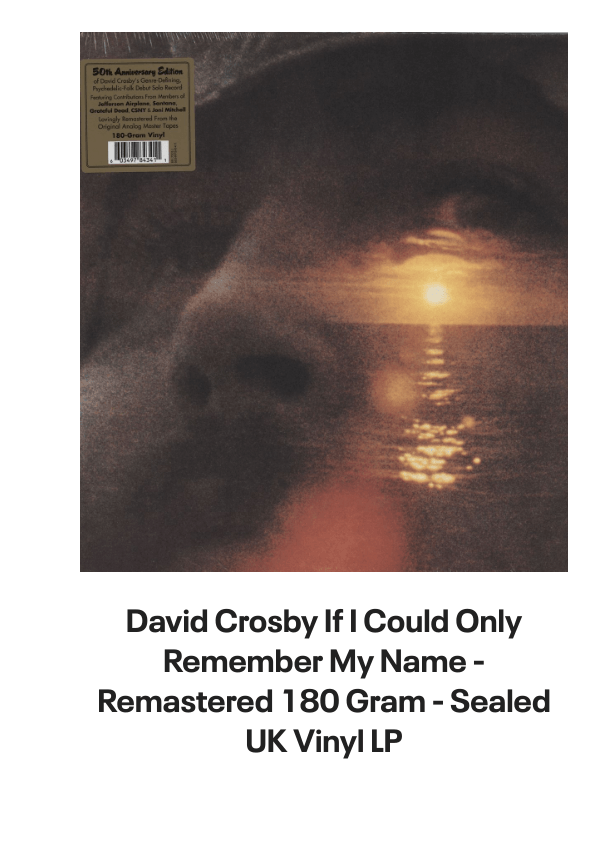 List of products:  David Crosby  Graham Nash Lay Me Down UK Promo CD-R acetate David Crosby  Graham Nash Whistling Down The Wire US Vinyl LP David Crosby  Graham Nash Lay Me Down US Promo CD single David Crosby  Graham Nash Whistling Down The Wire German Vinyl LP David Crosby  Graham Nash David Crosby Graham Nash + Ticket Stub Japanese Tour programme David Crosby For Free - Fruit Punch Vinyl UK Vinyl LP David Crosby Lighthouse US CD album David Crosby Drive My Car UK 12 vinyl David Crosby If I Could Only Remember My Name - Remastered 180 Gram - Sealed UK Vinyl LP Graham Nash Wild Tales US Vinyl LP Graham Nash Innocent Eyes US Vinyl LP Graham Nash This Path Tonight - 180gm - Sealed UK Vinyl LP Graham Nash Songs For Beginners US Promo CD-R acetate Graham Nash Innocent Eyes UK 7 vinyl Stephen Stills Carry On US 4-CD set Stephen Stills It Doesnt Matter UK 7 vinyl Stephen Stills Sit Yourself Down UK 7 vinyl Stephen Stills Still Stills: The Best Of US Vinyl LP Stephen Stills Man Alive US Promo CD-R acetate Stephen Stills Stephen Stills 2 - 1st - EX UK Vinyl LP Neil Young Toast UK 2-LP vinyl set Neil Young Homegrown UK CD album Neil Young Live At Fillmore East UK 2-disc CD/DVD set Neil Young Official Release Series Discs 26, 27, 28  29 - Numbered Edition - 4-CD Album Set - Sealed UK 4-CD set Neil Young Official Release Series Discs 26, 27, 28  29 - Numbered Edition - 8-LP Box Set - Sealed UK Vinyl box set Neil Young On The Beach Australian Vinyl LP Neil Young Cowgirl In The Sand 1970 - Sealed UK Vinyl LP Neil Young War Song Japanese 7 vinyl Neil Young Road Rock VI US DVD-Audio disc Neil Young Silver  Gold Japanese Promo CD album