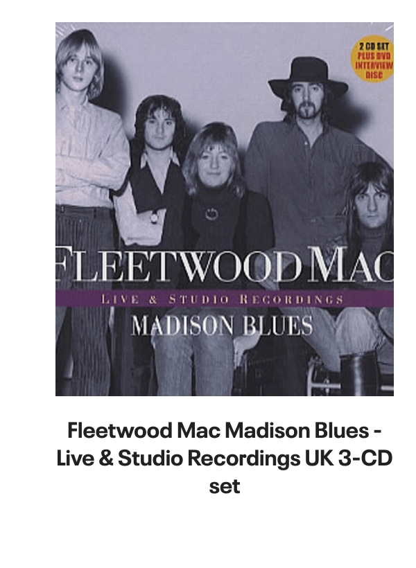 List of products:  Fleetwood Mac Original Album Series UK 5-CD set Fleetwood Mac Say You Will - LITHOGRAPH US Promo Memorabilia Fleetwood Mac Tango In The Night - Shrink UK Laserdisc Fleetwood Mac Mirage - Original Master Recording 180 Gram 45RPM - Sealed US 2-LP vinyl set Fleetwood Mac Kiln House US Vinyl LP Fleetwood Mac In Concert UK Tour programme Fleetwood Mac Dragonfly UK 7 vinyl Fleetwood Mac Say You Will Album Sampler UK Promo CD single Fleetwood Mac Hold Me - White Label + Insert Japanese Promo 7 vinyl Fleetwood Mac Rhiannon - Solid UK 7 vinyl Fleetwood Mac World Tour 1990 - Behind The Mask UK Tour programme Fleetwood Mac Mr. Wonderful - 1st UK Vinyl LP Fleetwood Mac In The Back Of My Mind UK 7 vinyl Fleetwood Mac Tusk + title sleeve US Promo 12 vinyl Fleetwood Mac Get Tusked: The Inside Story Of Fleetwood Macs Most Anticipated Album UK Book Fleetwood Mac Tango In The Night - Single Song Stickered UK Vinyl LP Fleetwood Mac Man Of The World - 1st UK 7 vinyl Fleetwood Mac Man Of The World - 4pr UK 7 vinyl Fleetwood Mac Did You Ever Love Me - Solid UK 7 vinyl Fleetwood Mac Before The Beginning Vol 2: Live  Demo Sessions 1970 - 180gm UK 3-LP vinyl set Fleetwood Mac Madison Blues - Live  Studio Recordings UK 3-CD set Fleetwood Mac The Green Manalishi - VG UK 7 vinyl Fleetwood Mac The Pious Bird Of Good Omen - 1st - EX UK Vinyl LP Fleetwood Mac Over My Head UK 7 vinyl Fleetwood Mac Man Of The World UK 7 vinyl Fleetwood Mac Kiln House + Insert - VG - overprint label UK Vinyl LP Fleetwood Mac Oh Diane - Stickered UK 7 picture disc Fleetwood Mac In The Back Of My Mind UK 12 vinyl Fleetwood Mac Tango In The Night + DVD + LP - Sealed UK Cd album box set Fleetwood Mac Tusk - Deluxe Box - Sealed US Vinyl box set